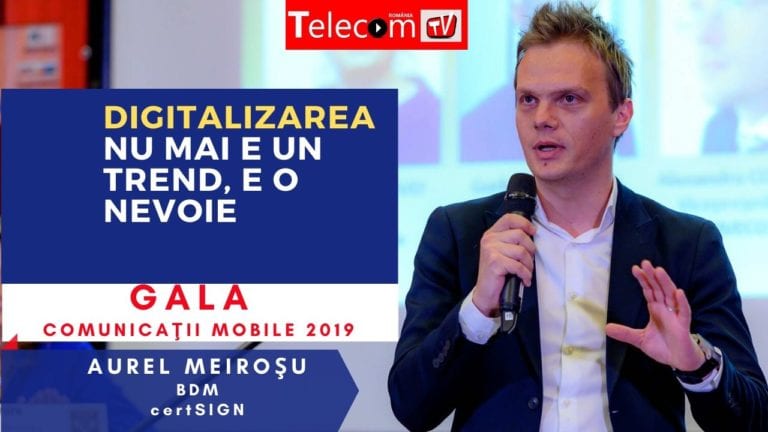 VIDEO GALA COMUNICAŢII Mobile 2019 – Aurel Meiroşu, certSIGN: Digitalizarea nu mai e un trend, e o nevoie