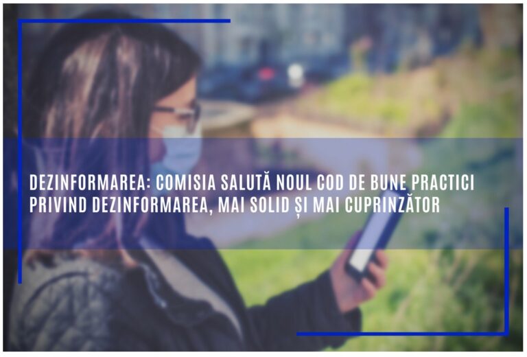 Comisia Europeană salută Noul Cod de bune practici privind dezinformarea, creat la orientările sale de către platforme, companii din tehnologie şi organizaţii ale societăţii civile